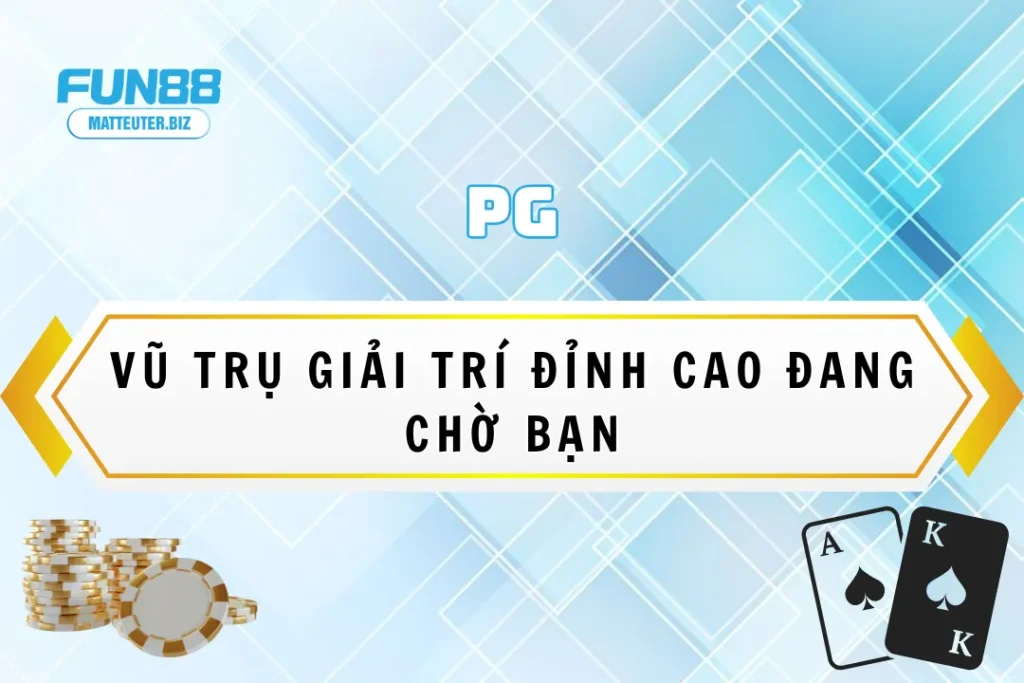 PG tại Fun88 - Vũ trụ giải trí đỉnh cao đang chờ bạn