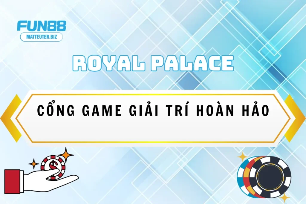 Royal Palace tại Fun88 - Cổng game giải trí hoàn hảo