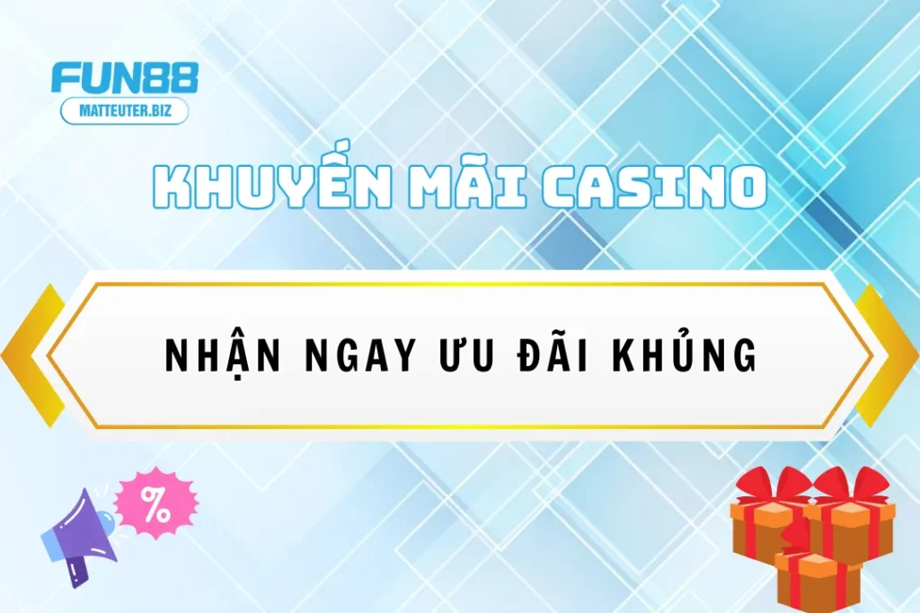 Khuyến mãi casino độc quyền Fun88 - Nhận ngay ưu đãi khủng