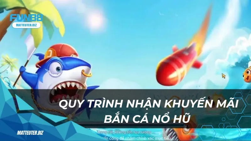 Quy trinh nhan khuyen mai ban ca no hu Fun88 12 11zon