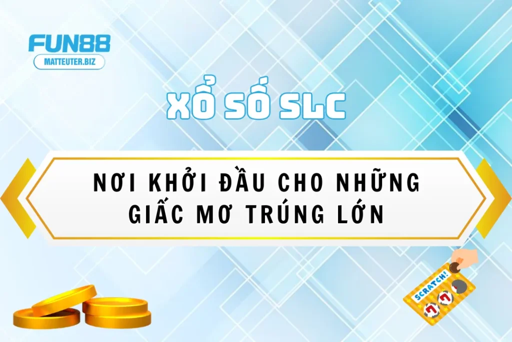 Xổ Số SLC tại Fun88 - Nơi khởi đầu cho những giấc mơ trúng lớn